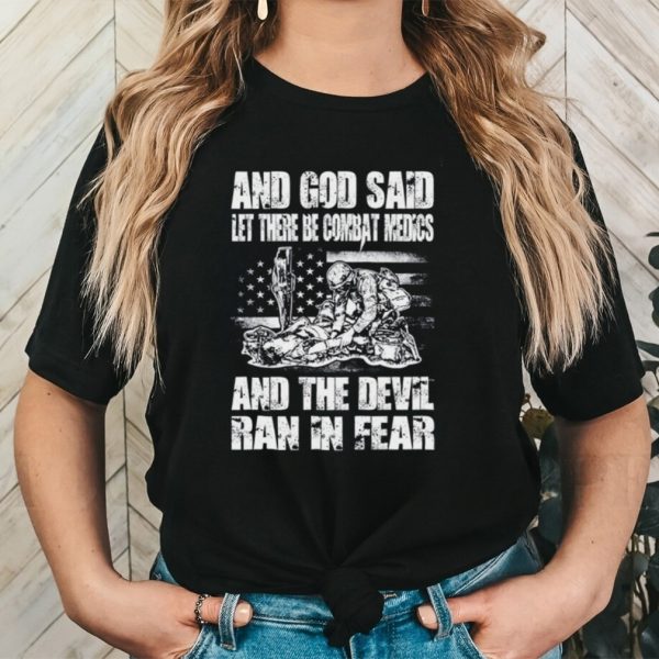 And God Said Let There Be Combat Medics And The Devil Ran In Fear Shirt