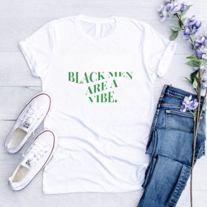 Black men are a vibe shirt