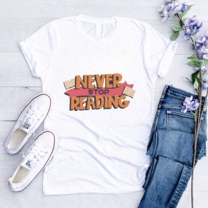 Book Lover Quotes Never Stop Reading shirt