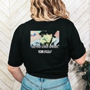 Cowboy Bebop Spike Spiegel see you space cowboy shirt