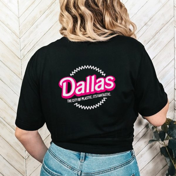 Dallas the city of plastic its fantastic shirt
