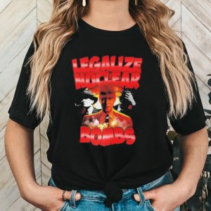 Designedbytheboys Legalize Nuclear Bombs Shirt