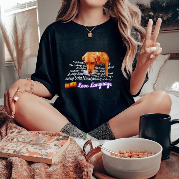 Schlop is my love language dog drinking water shirt