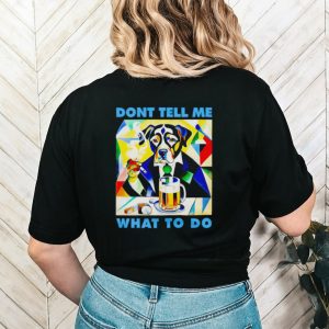 Dog don’t tell me what to do shirt