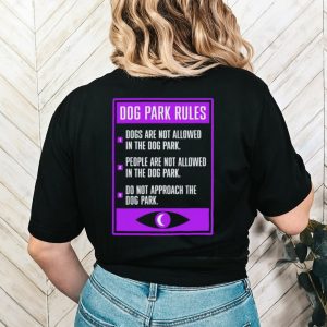 Dog park sign dog park rules shirt