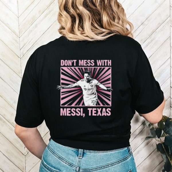 Don’t mess with Messi Texas shirt