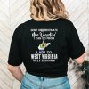 Don’t underestimate me darling I can go from lady to West Virginia shirt