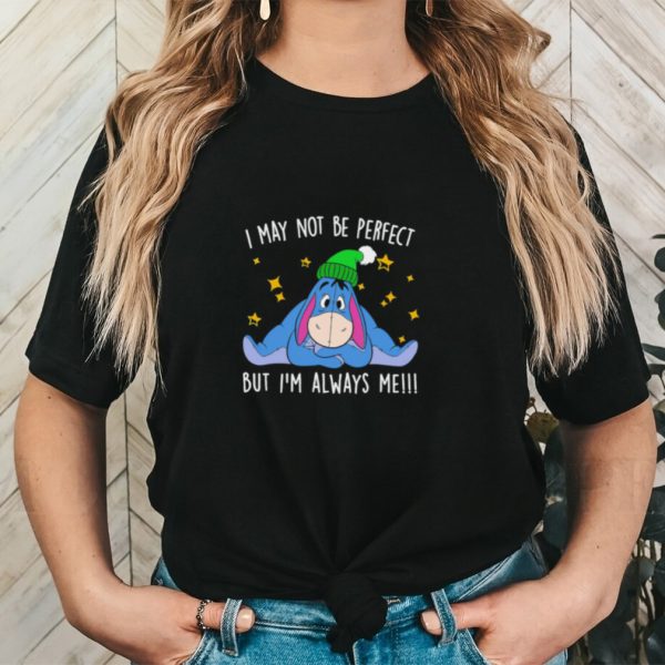 Eeyore i may not be perfect but i’m always me funny shirt
