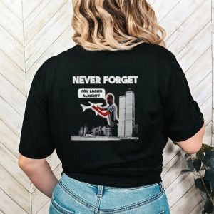 Men’s Never forget you ladies alright shirt
