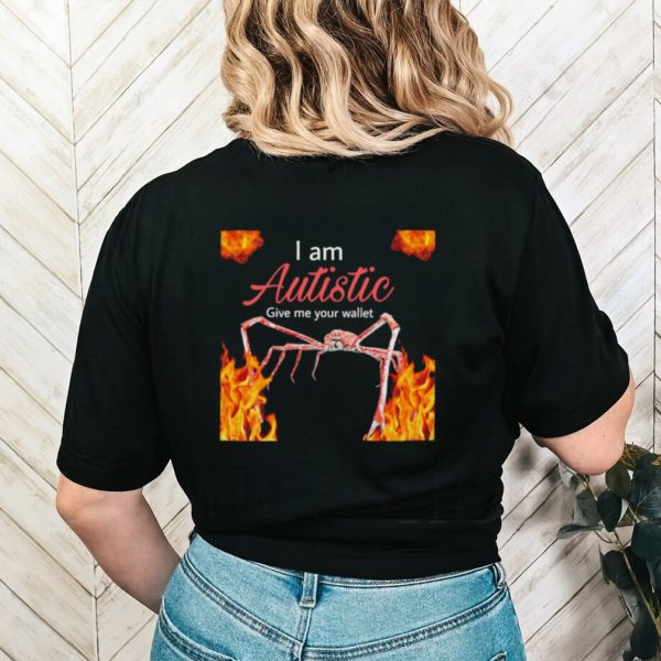 Fire I am Autistic give me your wallet shirt