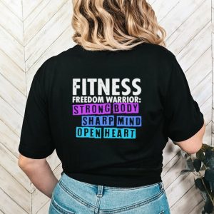 Fitness freedom warrior strong body sharp mind open heart shirt