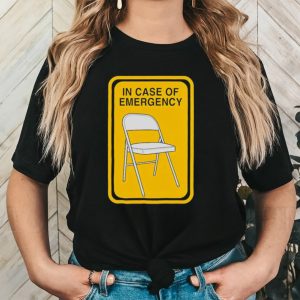 Folding chair in case of emergency shirt