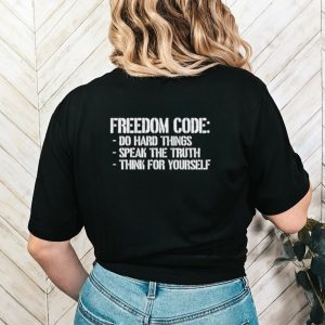 Freedom code ho hard things speak the truth shirt