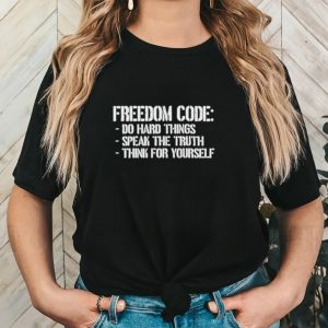 Freedom code ho hard things speak the truth shirt