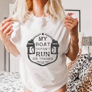 Gas My Boat Doesn’t Run On Thanks Shirt