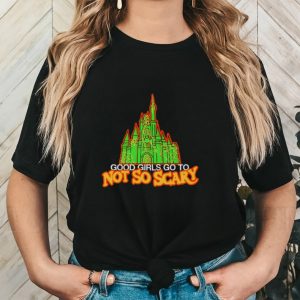 Good girls got to not so scary shirt