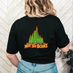 Good girls got to not so scary shirt