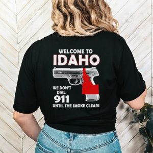 Gun welcome to Idaho we don’t dial 911 shirt