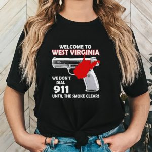 Gun welcome to West Virgina we don’t dial 911 shirt