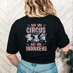 Not my circus not my Monkeys shirt