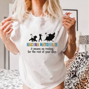 Hakuna Matoddle it means no resting for the rest of your days Disney shirt