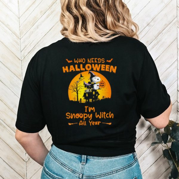 Happy Halloween who needs Halloween I’m Snoopy witch all year gift shirt