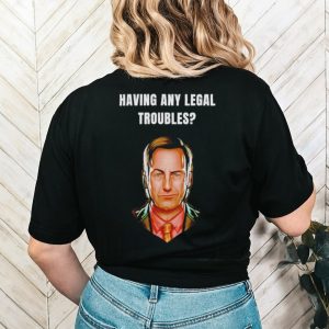 Having any legal troubles shirt