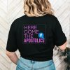 Here come the Apostolics T Shirt