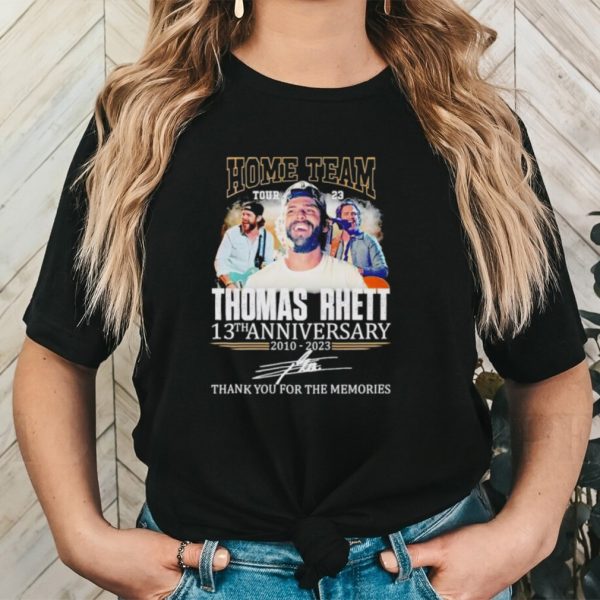 Home Team Tour 23 Thomas Rhett 13th anniversary 2010 2023 thank you for the memories shirt