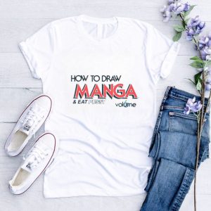 How To Draw Manga And Eat Pussy Shirt