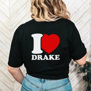 I Love Drake shirt