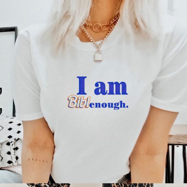 I am Biblenough shirt