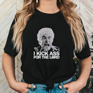 I kick ass for the Lord father McGruder shirt