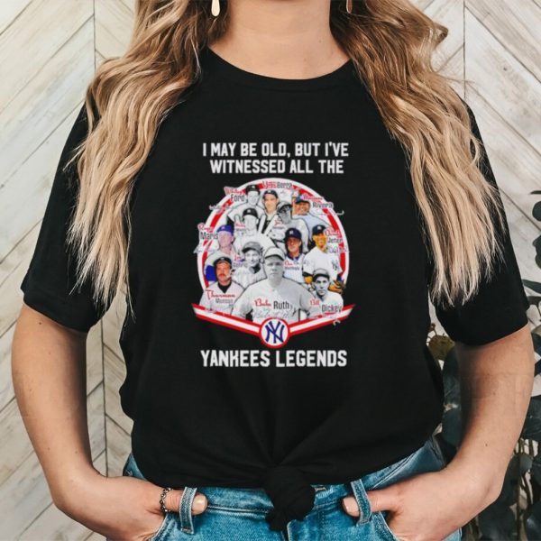 I may be old but I’ve witnessed all the Yankees Legends signatures shirt