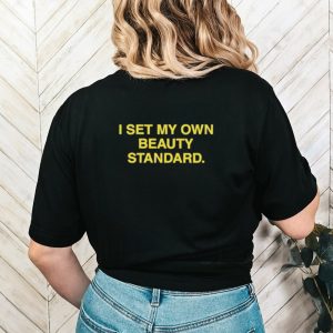 I set my own beauty standard shirt