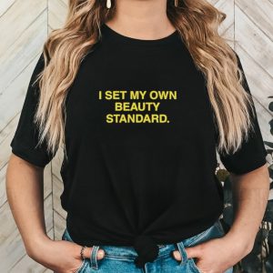 I set my own beauty standard shirt