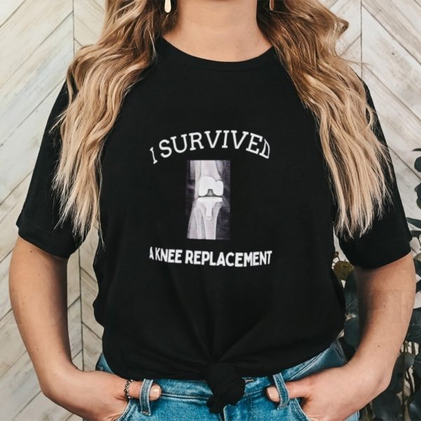 I survived a knee replacement shirt