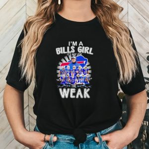 I’m a Bills girl it’s not for the weak signatures shirt