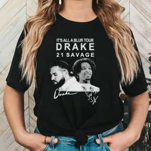 It’s all a blur tour drake 21 savage signature shirt