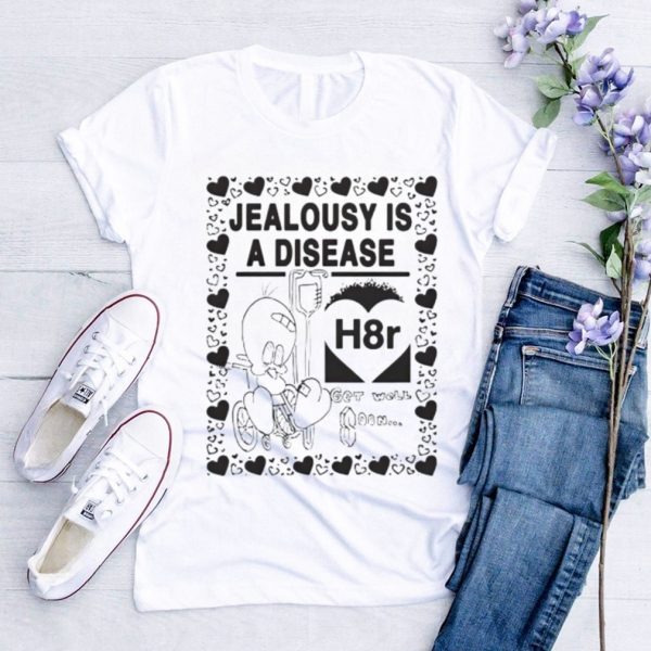 Jealousy is a disease shirt