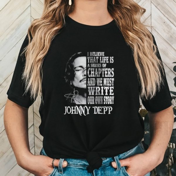 Johnny Depp I believe that life is a series of chapters shirt