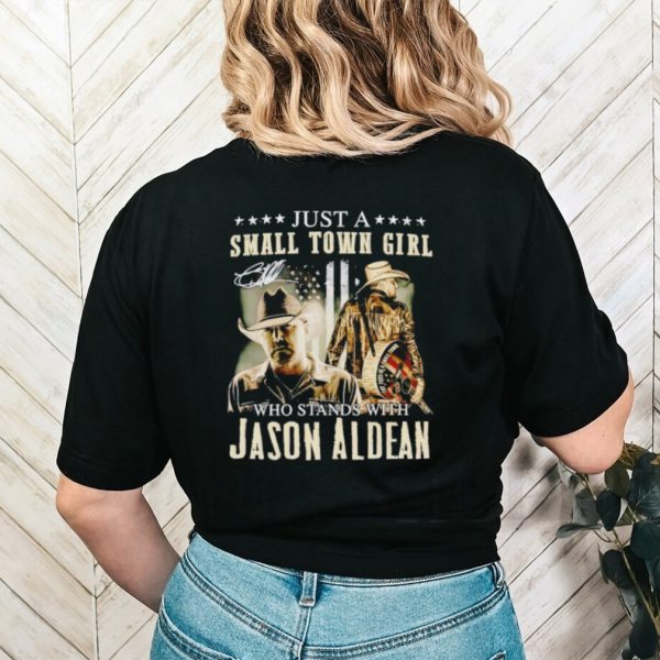 Just a small town girl who stands with Jason Aldean shirt