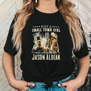 Just a small town girl who stands with Jason Aldean shirt