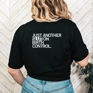 Just another slut on birth control shirt