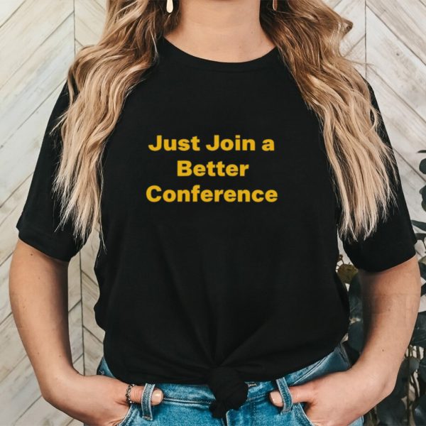 Just join a better conference shirt