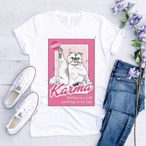 Karma Is A Cat Purring In My Lap Shirt