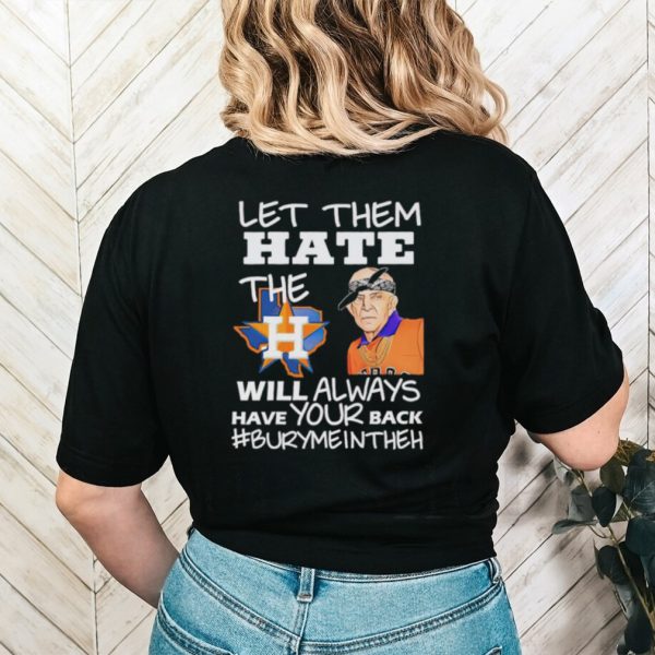 Let them hate the Houston Astros will always have your back Burymeintheh shirt
