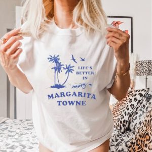 Life’s Better In Margarita Towne shirt