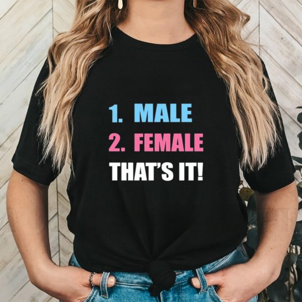 Male 2 female that’s it shirt