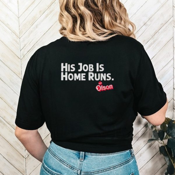 Matt Olson his job is home runs shirt